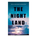 The Night Land: Post-Apocalyptic Adventure & Dark Fantasy Romance - Paperback